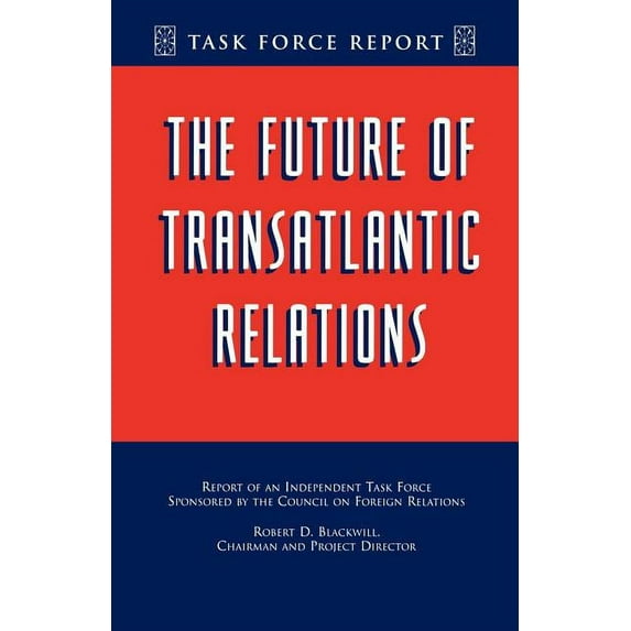 The Future of Transatlantic Relations (Paperback) by Robert D Blackwill