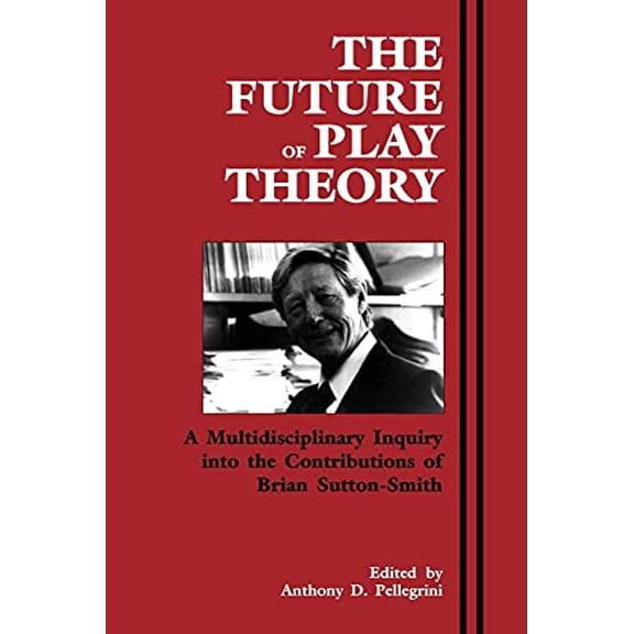 Pre-Owned The Future of Play Theory: A Multidisciplinary Inquiry into the Contributions of Brian Sutton-Smith (Suny Series, Children's Play in Society) Paperback