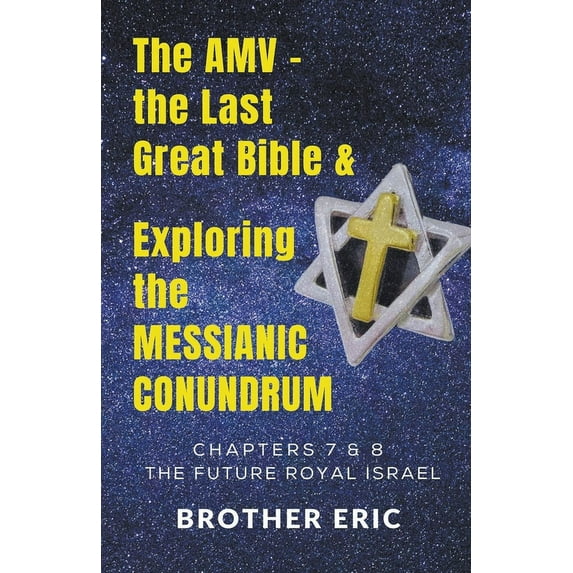 The Future Royal Israel The AMV - the Last Great Bible & Exploring the Messianic Conundrum, Book 3, (Paperback)