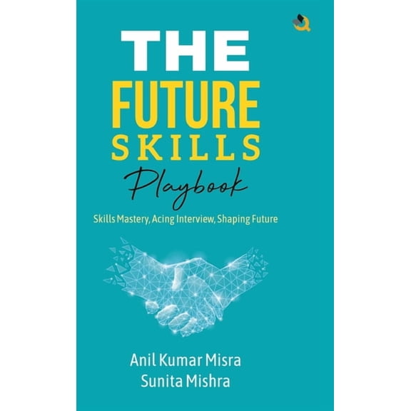 The Future Skills Playbook: Skills Mastery, Acing Interview, Shaping Future, (Hardcover)