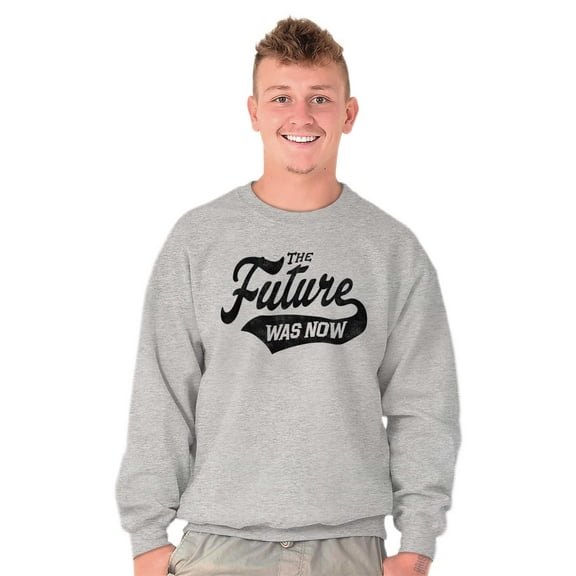 The Future Was Now Motivational Quote Unisex Plus Fleece Graphic Sweatshirt Brisco Brands 2X