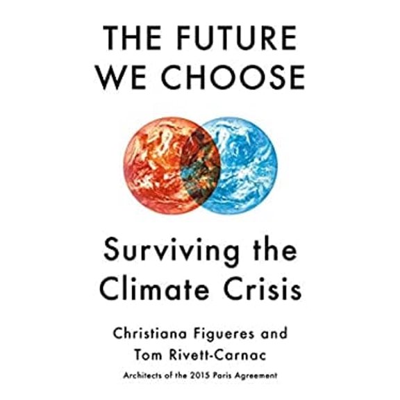 Pre-Owned The Future We Choose: Surviving the Climate Crisis (Hardcover) 0525658351 9780525658351