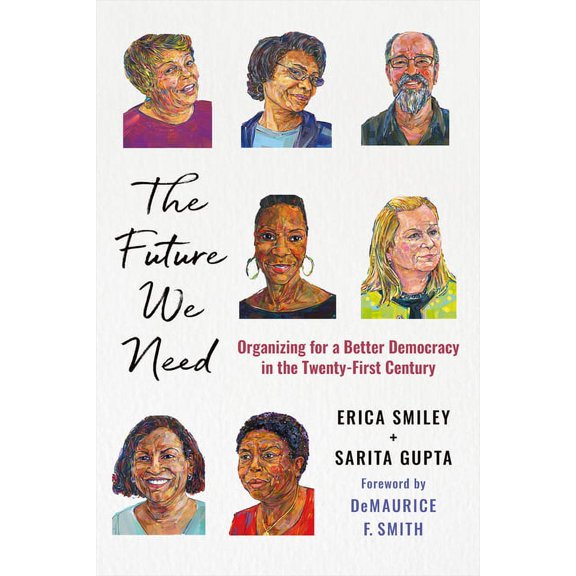 The Future We Need: Organizing for a Better Democracy in the Twenty-First Century, (Paperback)