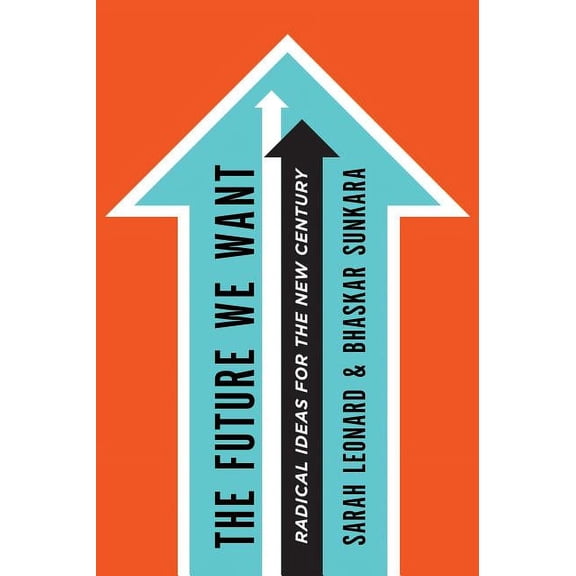 The Future We Want : Radical Ideas for the New Century (Edition 0) (Paperback)