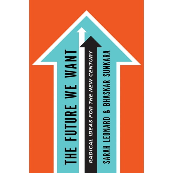The Future We Want : Radical Ideas for the New Century (Edition 0) (Paperback)