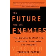 The Future and Its Enemies The Growing Conflict Over Creativity, Enterprise, and Progress, Paperback