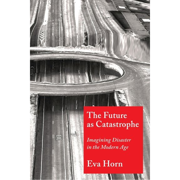 The Future as Catastrophe: Imagining Disaster in the Modern Age, (Hardcover)