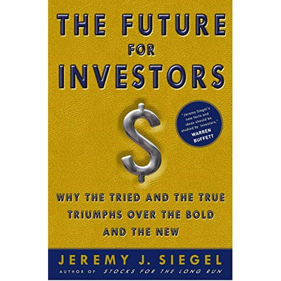 Pre-Owned The Future for Investors: Why the Tried and the True Triumph Over the Bold and the New (Hardcover) 140008198X 9781400081981