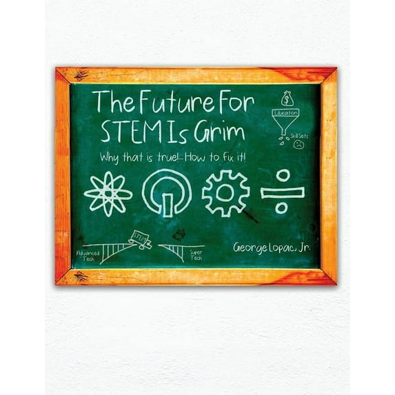 The Future for STEM Is Grim: Why That Is True!.... How to Fix It!, (Paperback)