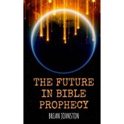 The Future in Bible Prophecy Paperback by Brian Johnston