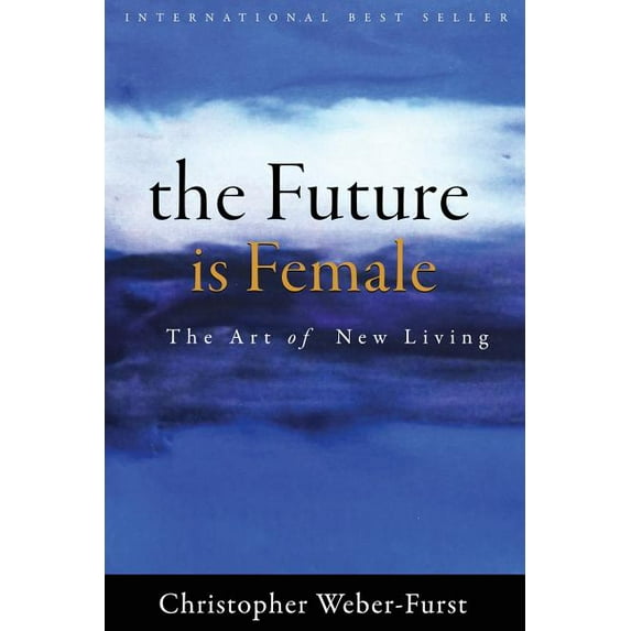 The Future is Female : The Art of New Living (Paperback)