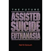 Pre-Owned The Future of Assisted Suicide and Euthanasia (New Forum Books) (Hardcover) 0691124582 9780691124582