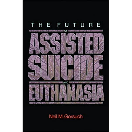 Pre-Owned The Future of Assisted Suicide and Euthanasia (New Forum Books) (Hardcover) 0691124582 9780691124582