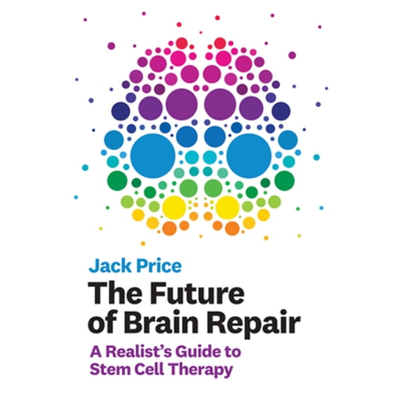 Pre-Owned The Future of Brain Repair: A Realist's Guide to Stem Cell Therapy (Hardcover) 0262043750 9780262043755
