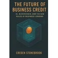 thumbnail image 1 of The Future of Business Credit: AI, Blockchain, and the New Rules of Business Lending, (Paperback), 1 of 7
