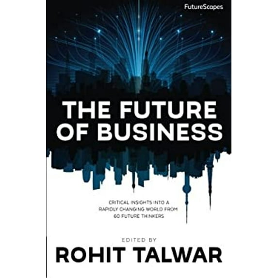 Pre-Owned The Future of Business: Critical Insights into a Rapidly Changing World from 60 Future Thinkers (Paperback) 0993295800 9780993295805