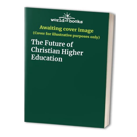Pre-Owned The Future of Christian Higher Education (Paperback) 080541682X 9780805416824