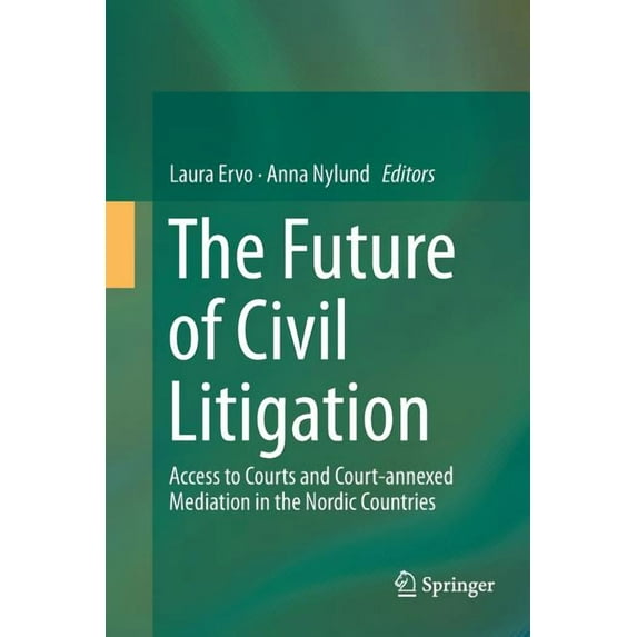 The Future of Civil Litigation: Access to Courts and Court-Annexed Mediation in the Nordic Countries, (Paperback)