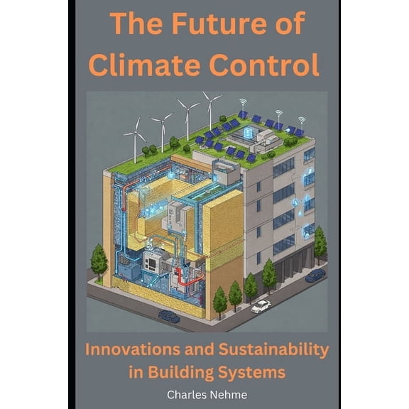 The Future of Climate Control: Innovations and Sustainability in Building Systems, (Paperback)