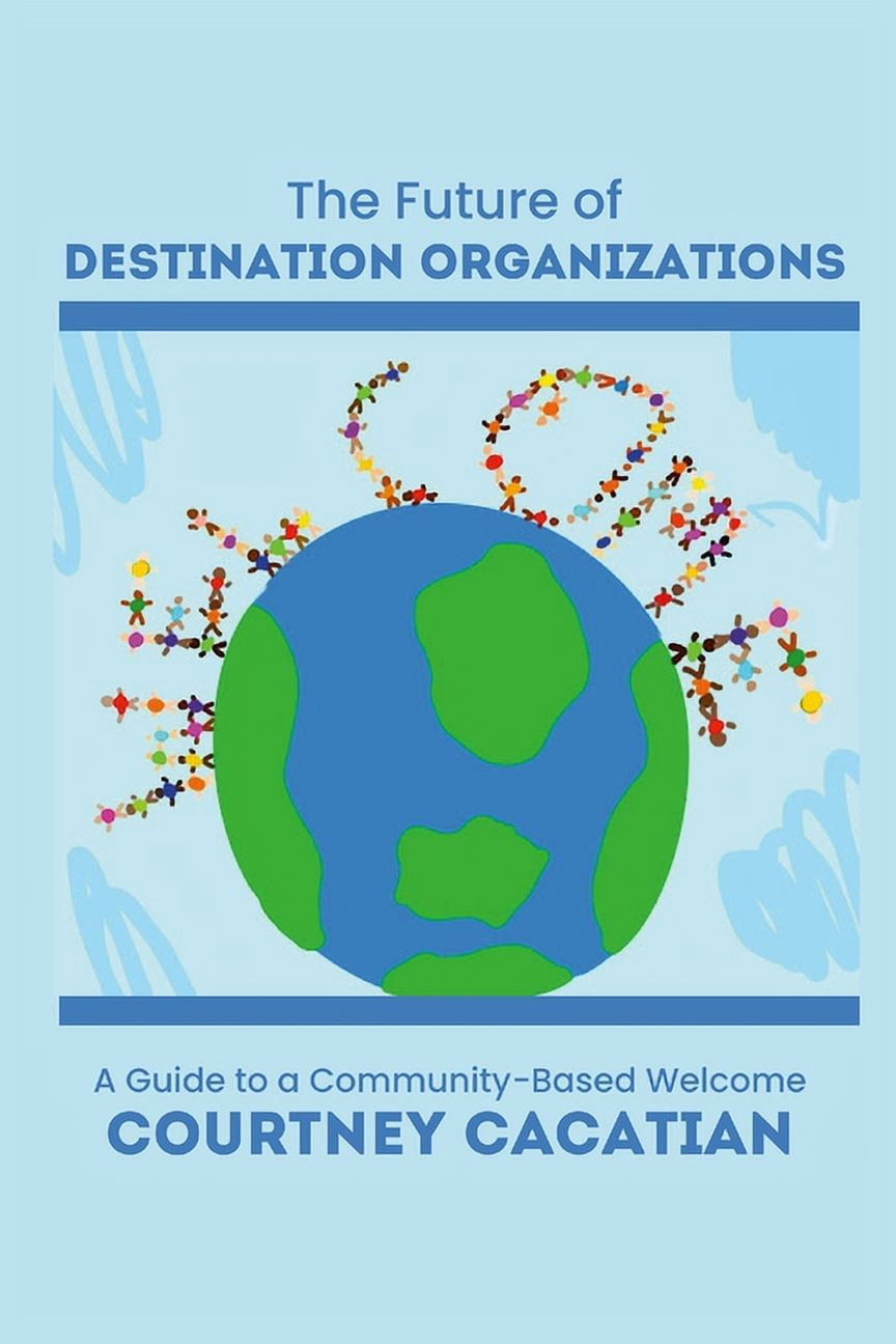 The Future of Destination Organizations: A Guide to a Community-Based ...