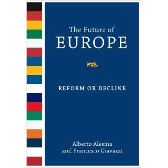 Pre-Owned The Future of Europe: Reform or Decline (Hardcover) by Alberto Alesina, Francesco Giavazzi