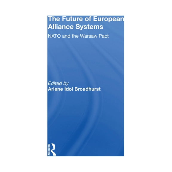 The Future Of European Alliance Systems: NATO And The Warsaw Pact, (Hardcover)