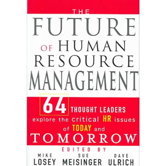 Pre-Owned The Future of Human Resource Management: 64 Thought Leaders Explore the Critical HR Issues of Today and Tomorrow (Hardcover) 0471677914 9780471677918