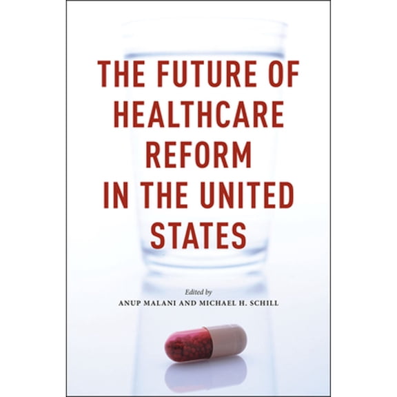 Pre-Owned The Future of Healthcare Reform in the United States (Hardcover) by Professor Anup Malani, Michael H Schill