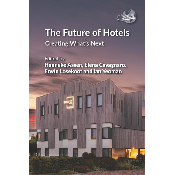 Future of Tourism The Future of Hotels: Creating What's Next, Book 15, (Paperback)