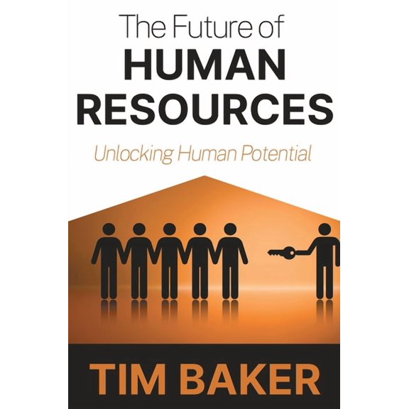 The Future of Human Resources: Unlocking Human Potential, (Paperback)
