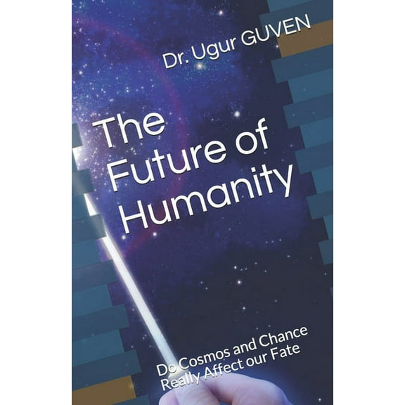 The Future of Humanity: Do Cosmos and Chance Really Affect our Fate? (Paperback)