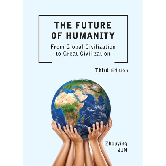 The Future of Humanity (Third Edition): From Global Civilization to Great Civilization, (Paperback)