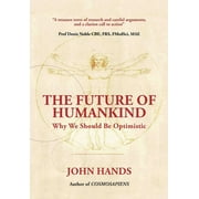 The Future of Humankind Why We Should Be Optimistic, Hardcover