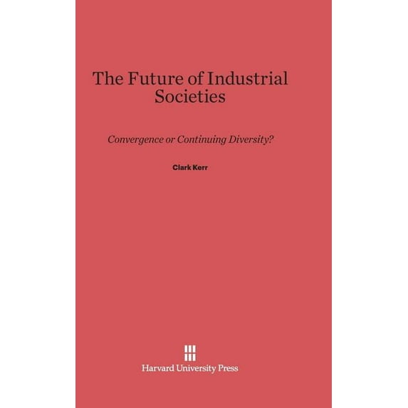 The Future of Industrial Societies: Convergence or Continuing Diversity?, (Hardcover)