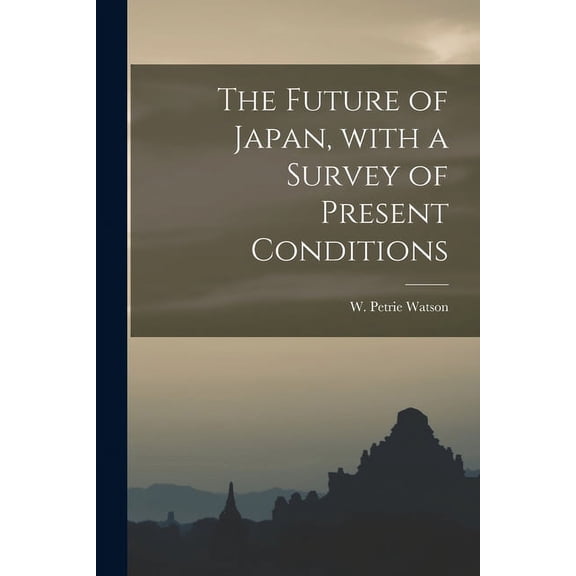 The Future of Japan, With a Survey of Present Conditions (Paperback)