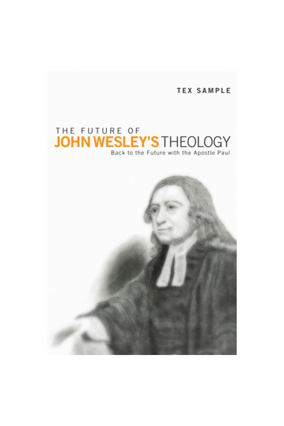 Pre-Owned The Future of John Wesley's Theology: Back to the Future with the Apostle Paul (Paperback) 1610976290 9781610976299