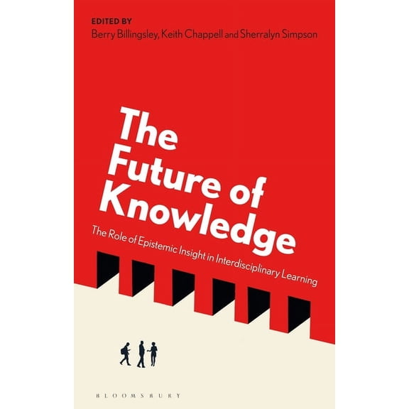 The Future of Knowledge: The Role of Epistemic Insight in Interdisciplinary Learning, (Hardcover)