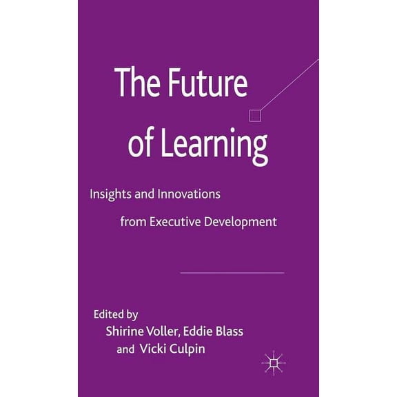 The Future of Learning: Insights and Innovations from Executive Development, (Hardcover)