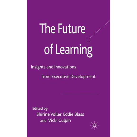 The Future of Learning: Insights and Innovations from Executive Development, (Hardcover)