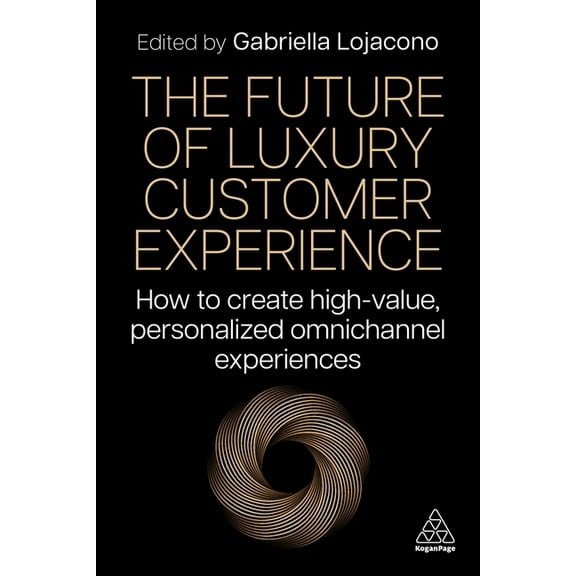 The Future of Luxury Customer Experience: How to Create High-Value, Personalized Omnichannel Experiences, (Hardcover)