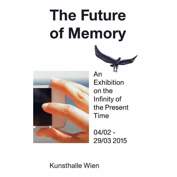 The Future of Memory: An Exhibition on the Infinity of the Present Time, (Paperback)