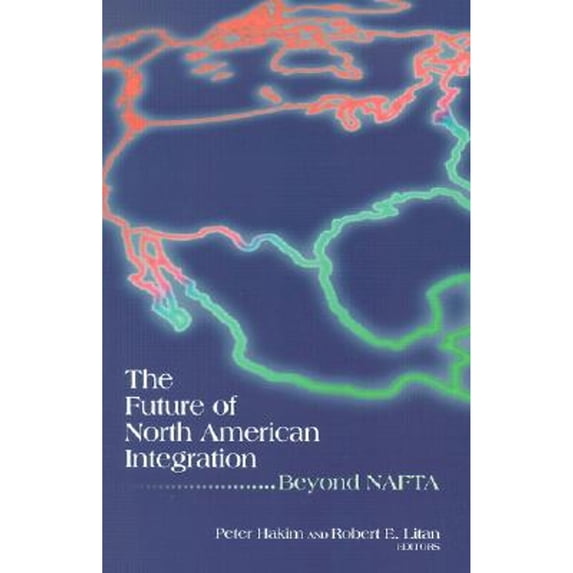Pre-Owned The Future of North American Integration: Beyond NAFTA (Paperback) 0815733992 9780815733997