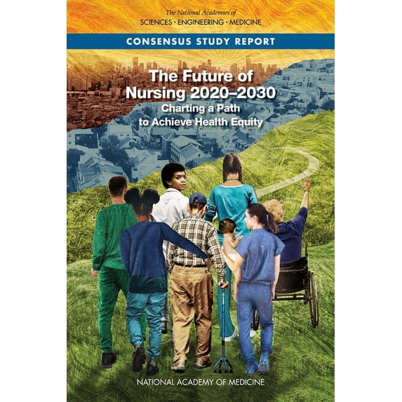 The Future of Nursing 2020-2030: Charting a Path to Achieve Health ...