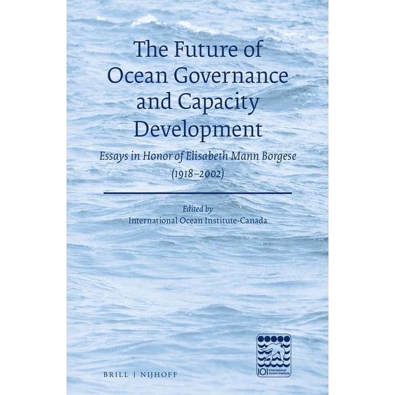 The Future of Ocean Governance and Capacity Development: Essays in Honor of Elisabeth Mann Borgese (1918-2002), (Hardcover)
