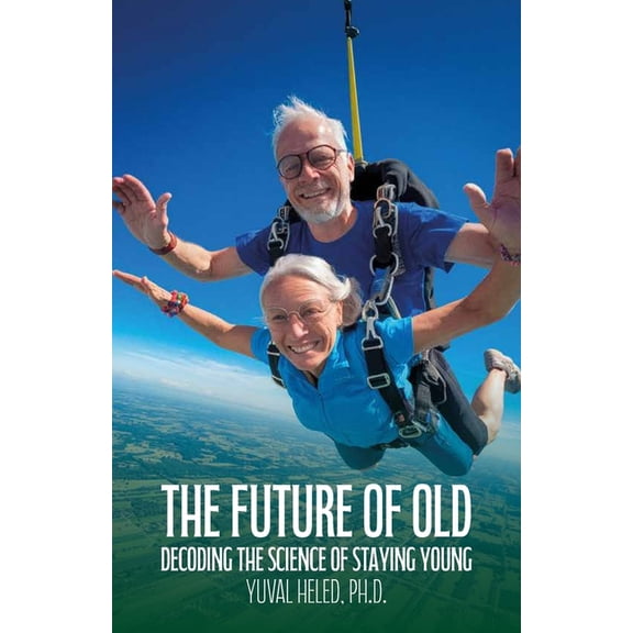 The Future of Old, Decoding the Science of Staying Young, (Paperback)