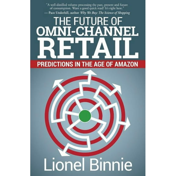 The Future of Omni-Channel Retail: Predictions in the Age of Amazon, (Paperback)
