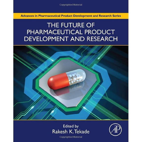 Pre-Owned The Future of Pharmaceutical Product Development and Research (Advances in Pharmaceutical Product Development and Research) [Hardcover] Tekade PhD, Rakesh Kumar