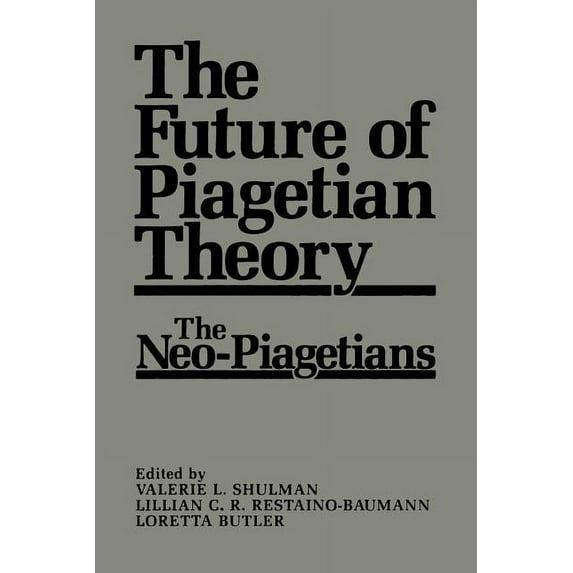 The Future of Piagetian Theory: The Neo-Piagetians, (Paperback)