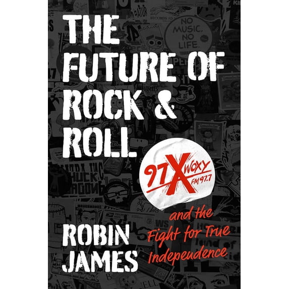 The Future of Rock and Roll: 97x Woxy and the Fight for True Independence, (Hardcover)