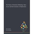thumbnail image 1 of The Future of Scholarly Publishing : Open Access and the Economics of Digitisation (Paperback), 1 of 1